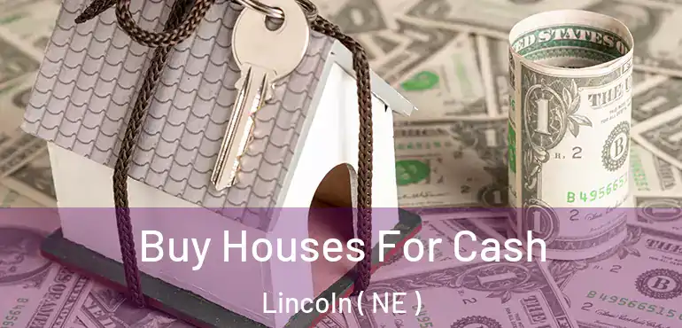  Buy Houses For Cash Lincoln ( NE )