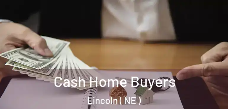  Cash Home Buyers Lincoln ( NE )