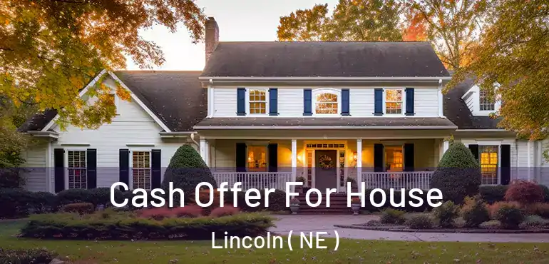  Cash Offer For House Lincoln ( NE )