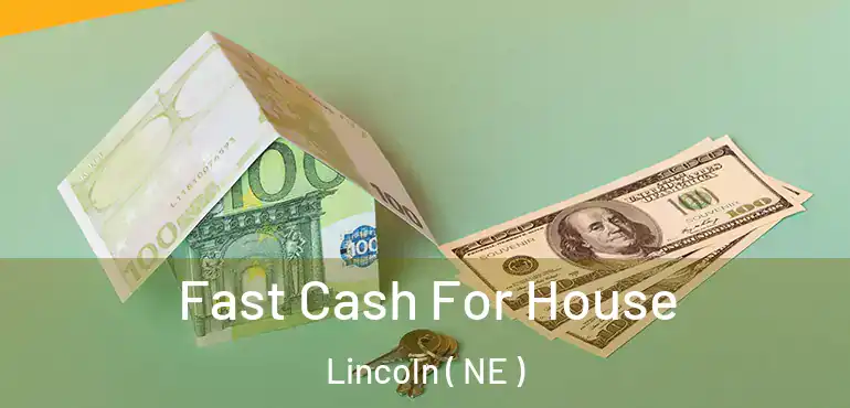  Fast Cash For House Lincoln ( NE )