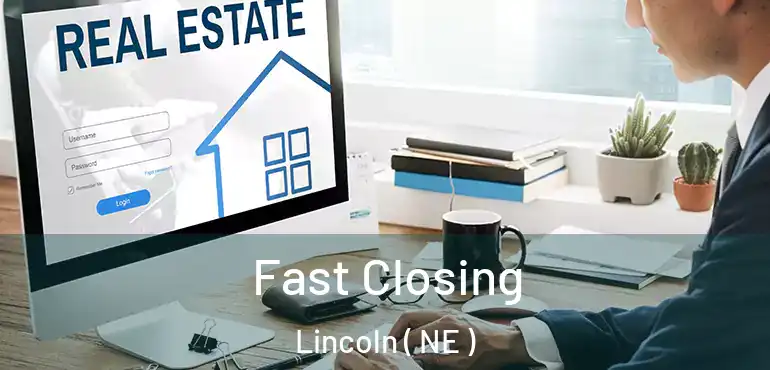  Fast Closing Lincoln ( NE )