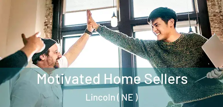  Motivated Home Sellers Lincoln ( NE )