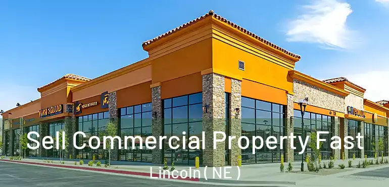  Sell Commercial Property Fast Lincoln ( NE )