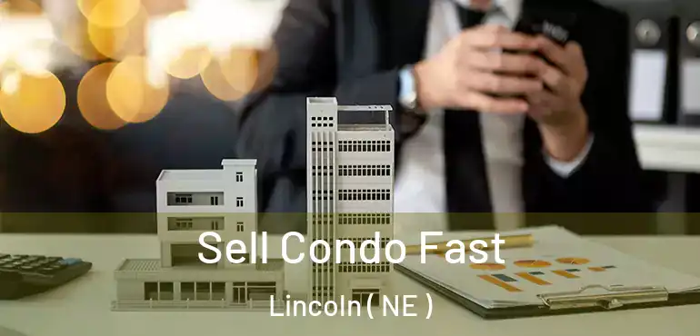  Sell Condo Fast Lincoln ( NE )