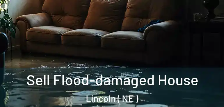  Sell Flood-damaged House Lincoln ( NE )