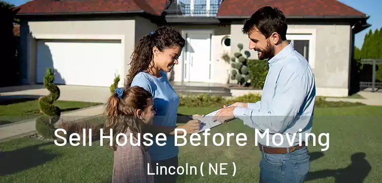  Sell House Before Moving Lincoln ( NE )