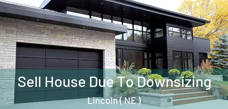  Sell House Due To Downsizing Lincoln ( NE )