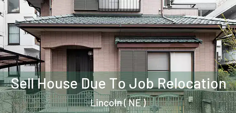  Sell House Due To Job Relocation Lincoln ( NE )