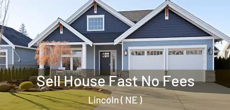  Sell House Fast No Fees Lincoln ( NE )