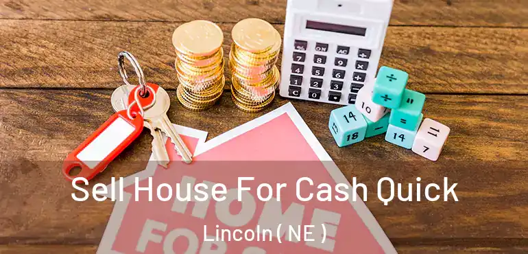  Sell House For Cash Quick Lincoln ( NE )