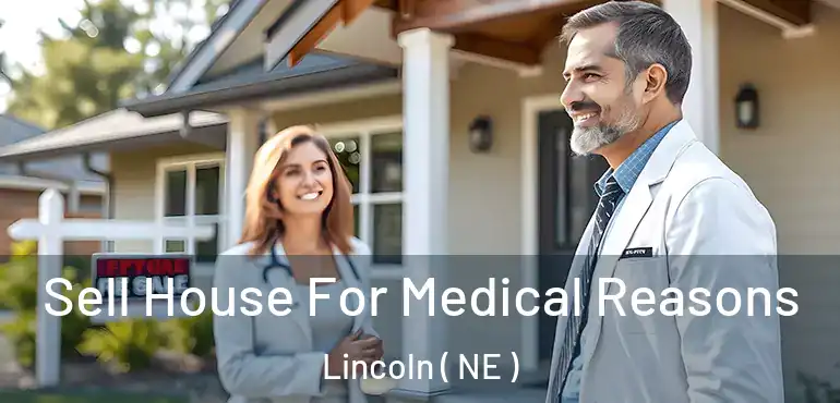  Sell House For Medical Reasons Lincoln ( NE )