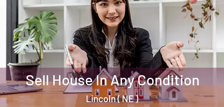  Sell House In Any Condition Lincoln ( NE )