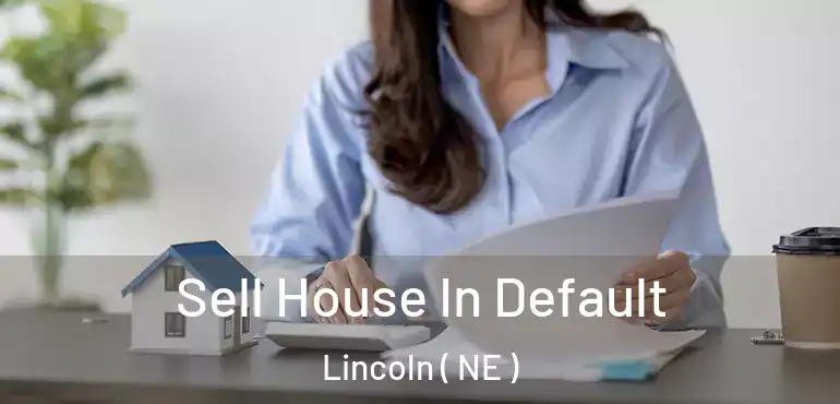  Sell House In Default Lincoln ( NE )