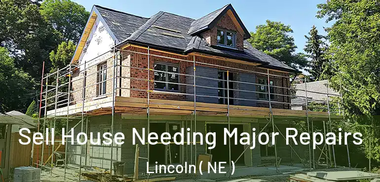  Sell House Needing Major Repairs Lincoln ( NE )