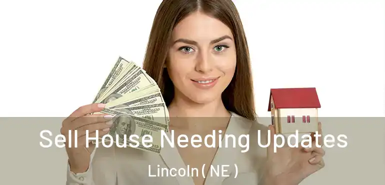  Sell House Needing Updates Lincoln ( NE )