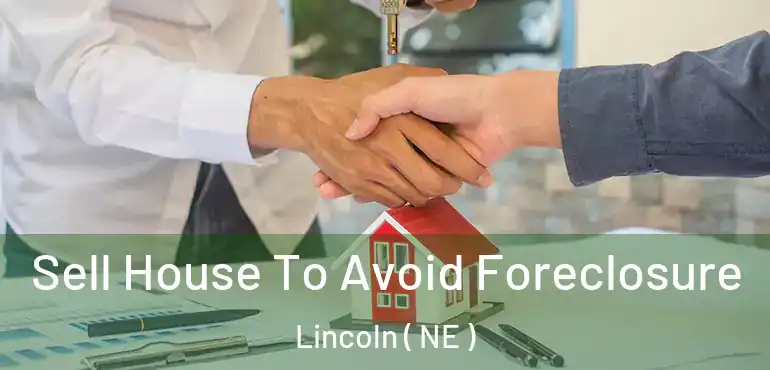  Sell House To Avoid Foreclosure Lincoln ( NE )