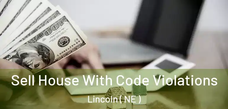  Sell House With Code Violations Lincoln ( NE )