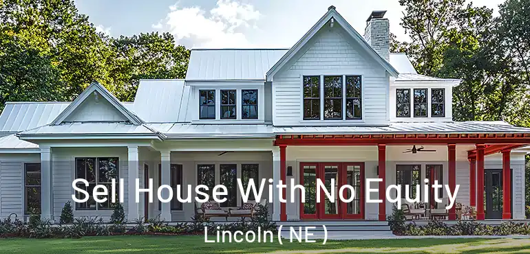  Sell House With No Equity Lincoln ( NE )