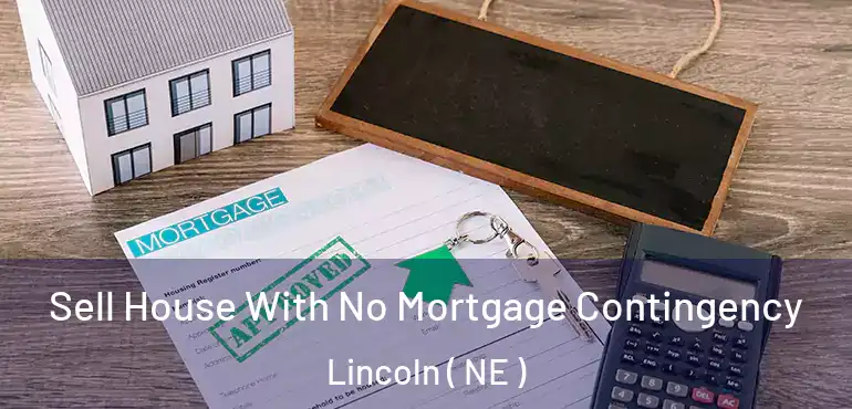  Sell House With No Mortgage Contingency Lincoln ( NE )