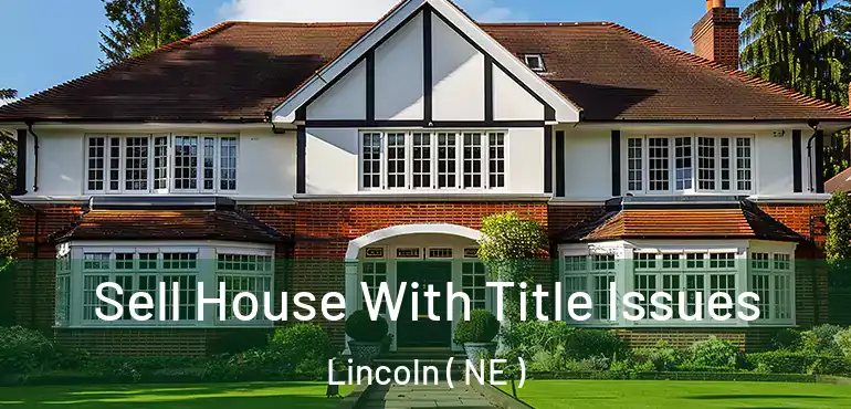  Sell House With Title Issues Lincoln ( NE )