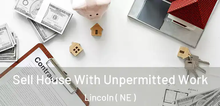 Sell House With Unpermitted Work Lincoln ( NE )