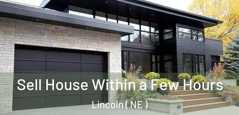  Sell House Within a Few Hours Lincoln ( NE )