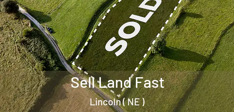  Sell Land Fast Lincoln ( NE )