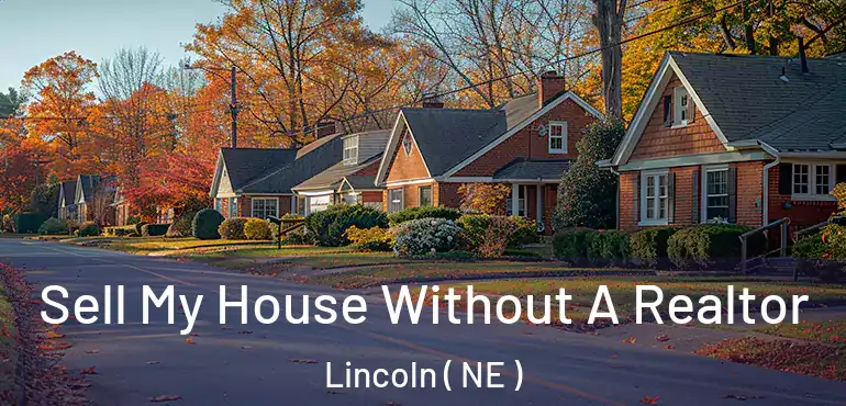  Sell My House Without A Realtor Lincoln ( NE )