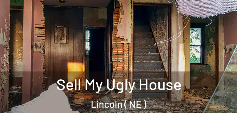  Sell My Ugly House Lincoln ( NE )