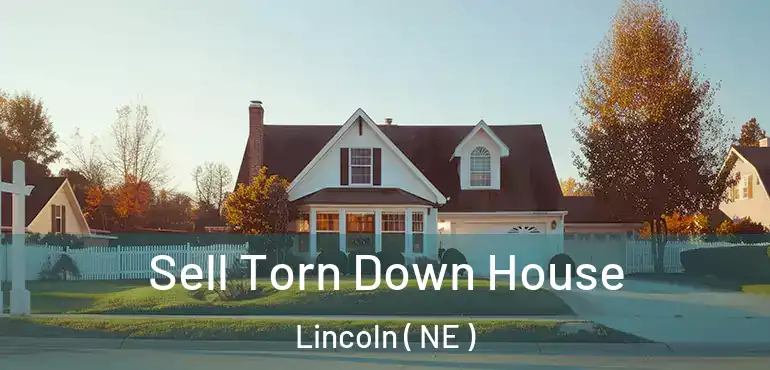  Sell Torn Down House Lincoln ( NE )